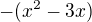 $-(x^{2}-3x)$
