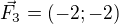 $\vec{F_3}=(-2;-2)$