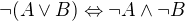 $\neg(A \vee B) \Leftrightarrow \neg A \wedge \neg B$