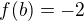 $f(b)=-2$