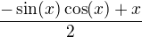 $\frac{-\sin(x) \cos(x) + x}{2}$