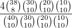 $\frac{4{38\choose8}{30\choose10}{20\choose10}{10\choose10}}{{40\choose10}{30\choose10}{20\choose10}{10\choose10}}$