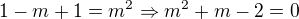 $1-m+1=m^2 \Rightarrow m^2+m-2=0$