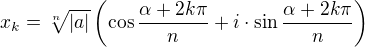 $x_k=\sqrt[n]{|a|}\(\cos \frac{\alpha +2k \pi }{n}+i \cdot \sin \frac{\alpha +2k \pi }{n}\)$