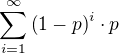 $\sum\limits_{i=1}^{\infty}{\(1-p\)^{i}\cdot p}$
