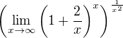 $\left(\lim\displaystyle_{x\rightarrow\infty}\left(1+\frac2 x\right)^x\right)^\frac1{x^2}$