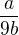 $\frac{a}{9b}$