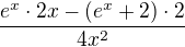 $\frac{e^{x}\cdot 2x-(e^{x}+2)\cdot 2}{4x^{2}}$