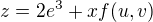 $z = 2e^3 + xf(u,v)$