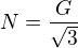 $N=\frac{G}{\sqrt{3}}$
