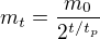 $m_t=\frac{m_0}{2^{t/t_p}}$