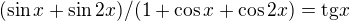 $ (\sin x+\sin2x) /(1+\cos x+\cos 2x)=\text{tg}x$