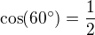 $ \cos (60�)= \frac 12$
