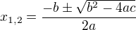 $x_{1,2}=\frac{-b\pm \sqrt{b^2-4ac}}{2a}$