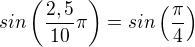 kopírovat do textarea $sin \left( \frac{2,5}{10} \pi \right) = sin \left( \frac{\pi}{4} \right) $