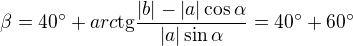 $\beta = 40^\circ +arc\text{tg}\frac{|b|-|a|\cos \alpha }{|a|\sin \alpha}=40^\circ +60^\circ $