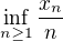 $ \inf_{n \ge 1}\frac {x_n}n$