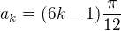 $a_k = (6k-1)\frac {\pi}{12}$