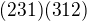 $(231)(312)$