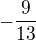 $-\frac{9}{13}$