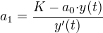 ${a_1}=\frac{K-{a_0}{\cdot}y(t)}{y'(t)}$