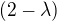 $(2-\lambda)$
