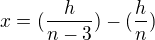$x=(\frac{h}{n-3})-(\frac{h}{n})$