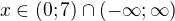 $x\in (0;7)\cap (-\infty ;\infty )$