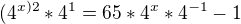 $(4^{x)2}*4^{1}=65*4^{x}*4^{-1}-1$