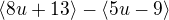 $\langle8u+13\rangle-\langle5u-9\rangle$