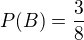 $P(B)=\frac{3}{8}$