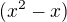$(x^{2}-x)$