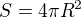 $S = 4\pi R^2$