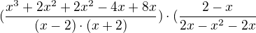 $(\frac{x^{3}+2x^{2}+2x^{2}-4x+8x}{(x-2)\cdot (x+2)})\cdot (\frac{2-x}{2x-x^{2}-2x}$