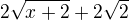 $2\sqrt{x+2}+2\sqrt{2}$