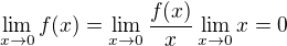 $\lim_{x\to0}f(x)=\lim_{x\to0}\frac{f(x)}{x}\lim_{x\to0}x=0$