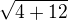 $\sqrt {4+12}$