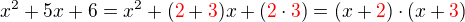 $x^2+5x+6=x^2+(\color{red}2\color{black}+\color{red}3\color{black})x+(\color{red}2\color{black}\cdot \color{red}3\color{black})=(x+\color{red}2\color{black})\cdot (x+\color{red}3\color{black})$