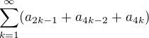 $ \sum_{k=1}^{\infty } (a_{2k-1}+a_{4k-2}+a_{4k} )$