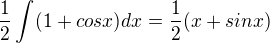 $\frac{1}{2}\int_{}^{}(1+cosx)dx=\frac{1}{2}(x+sinx)$