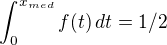 $\int_{0}^{x_{med}} f(t)\,dt=1/2$