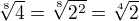 $\sqrt[8]{4}=\sqrt[8]{2^2}=\sqrt[4]{2}$