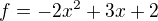 kopírovat do textarea $f=-2x^2+3x+2$