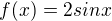 $f(x)= 2sinx$