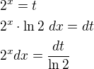 $2^x=t\nl2^x\cdot \ln2\ dx=dt\nl2^xdx=\frac{dt}{\ln2}$