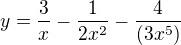 $y=\frac{3}{x}-\frac{1}{2x^{2}}-\frac{4}{(3x^{5})}$