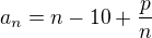 $a_n=n-10+\frac{p}{n}$