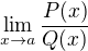 $\lim_{x\to a} \frac{P(x)}{Q(x)}$