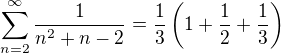 $\sum_{n=2}^{\infty}\frac{1}{n^2+n-2} = \frac{1}{3}\left(1 + \frac{1}{2} + \frac{1}{3}\right)$