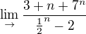 $\lim_{\to}\frac{3+n+7^{n}}{\frac{1}{2}^{n}-2}$